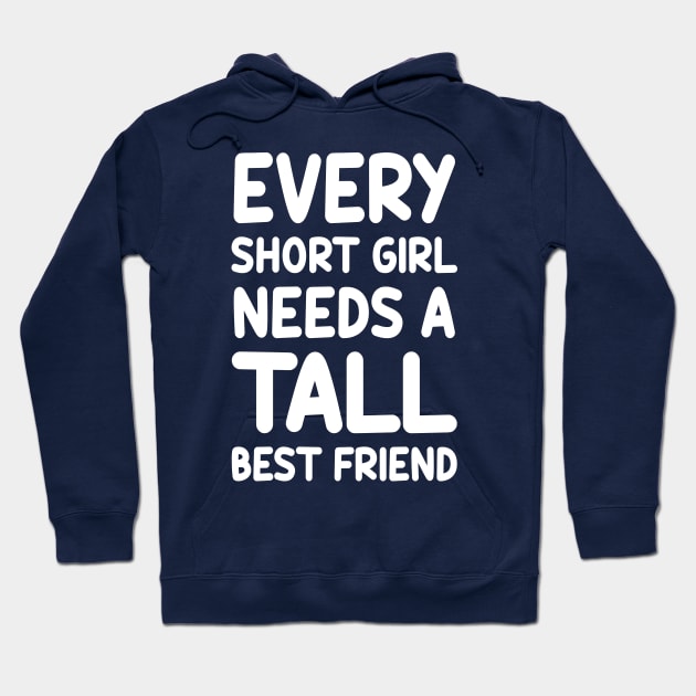 Every Short Girl Needs A Tall Best Friend Hoodie by colorsplash